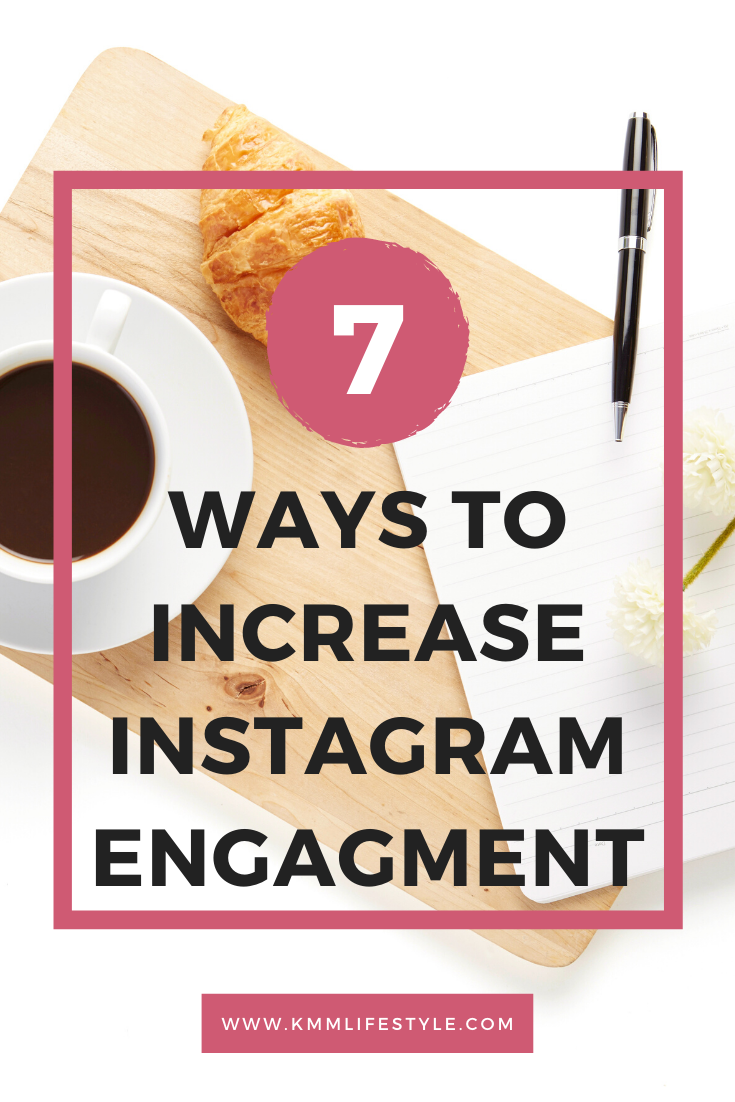 7 Ways To Increase Your Instagram Engagement - KMM Lifestyle